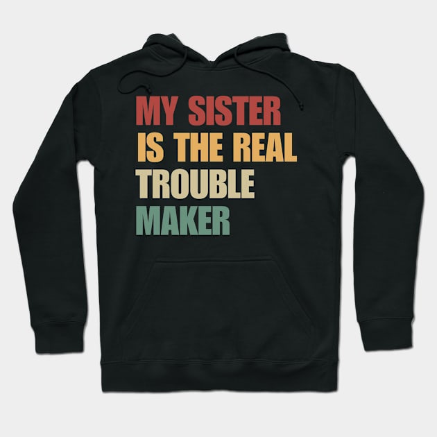 My Sister Is The Real Trouble Maker Hoodie by BaradiAlisa